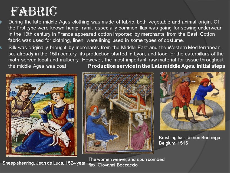 Fabric During the late middle Ages clothing was made of fabric, both vegetable and